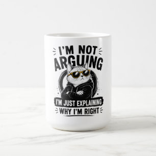I'm Not Arguing – I'm Just Explaining Why I'm Righ Coffee Mug