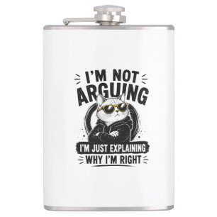I'm Not Arguing – I'm Just Explaining Why I'm Righ Hip Flask