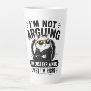 I'm Not Arguing – I'm Just Explaining Why I'm Righ Latte Mug