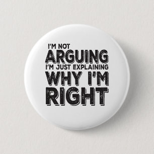 I'm Not Arguing I'm Just Explaining Why I'm Right 6 Cm Round Badge
