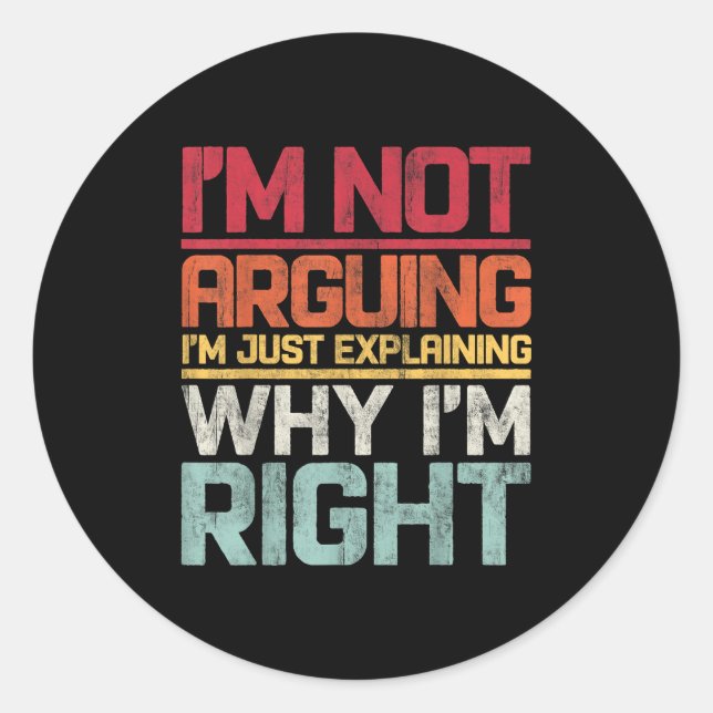 I'm Not Arguing I'm Just Explaining Why I'm Right  Classic Round Sticker (Front)