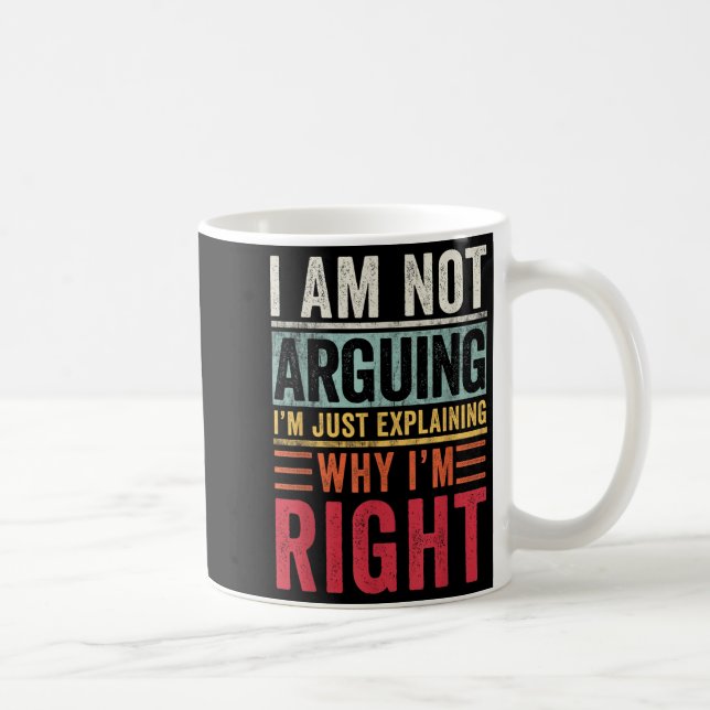 I'm Not Arguing I'm Just Explaining Why I'm Right  Coffee Mug (Right)