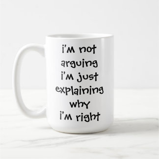 i'm not arguing im just explaining why im right coffee mug