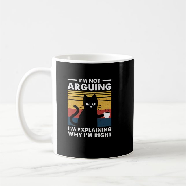 I'm Not Arguing I'm Just Explaining Why I'm Right  Coffee Mug (Left)