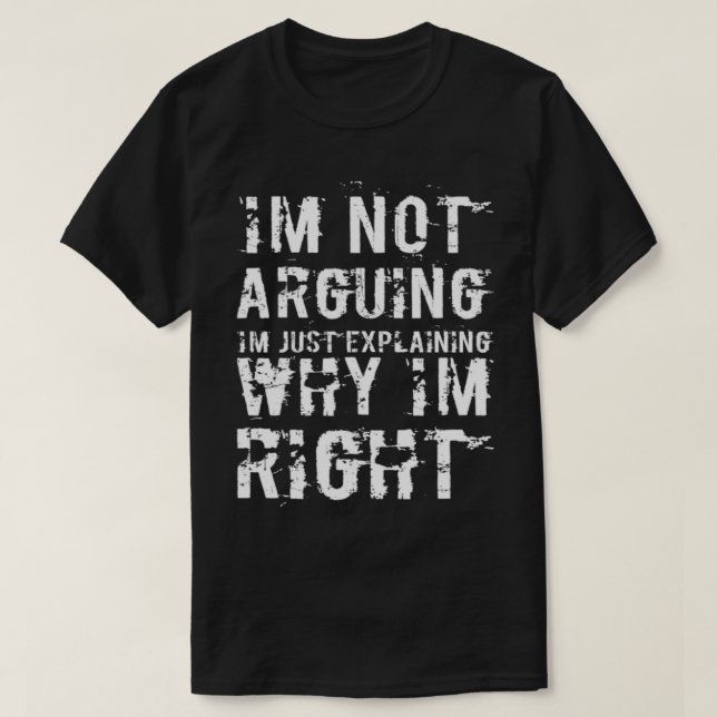 Im Not Arguing Im Just Explaining Why Im Right Eng T-Shirt (Design Front)