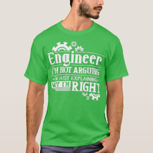 Im not arguing Im just explaining why Im right eng T-Shirt