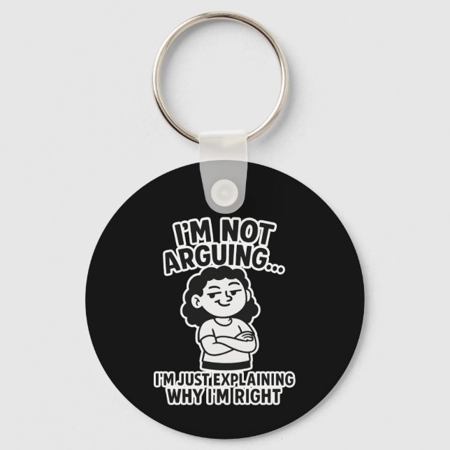 I'm Not Arguing I'm Just Explaining Why I'm Right. Key Ring (Front)