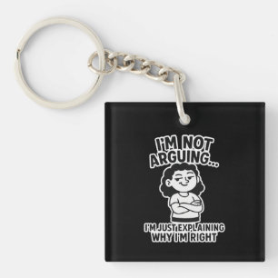 I'm Not Arguing I'm Just Explaining Why I'm Right. Key Ring