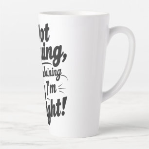 I'm Not Arguing, I'm Just Explaining Why I'm Right Latte Mug
