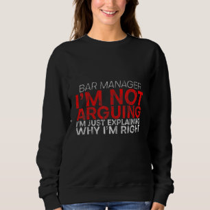 I'm Not Arguing I'm Just Explaining Why I'm Right Sweatshirt