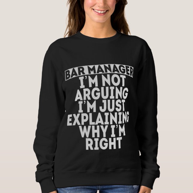 I'm Not Arguing I'm Just Explaining Why I'm Right  Sweatshirt (Front)