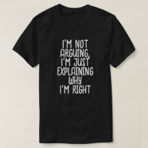 I'm not arguing, I'm just explaining why I'm right