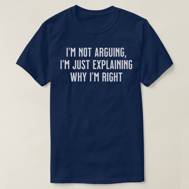 Im not arguing Im just explaining why Im right Tan T-Shirt (Design Front)