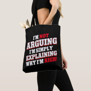 I'm Not Arguing I'm Just Explaining Why I'm Right Tote Bag