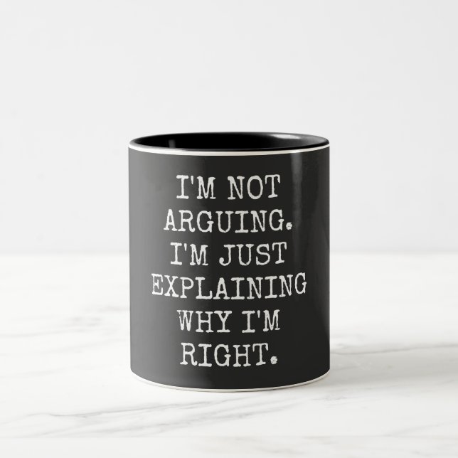 I'm Not Arguing I'm Just Explaining Why I'm Right. Two-Tone Coffee Mug (Center)