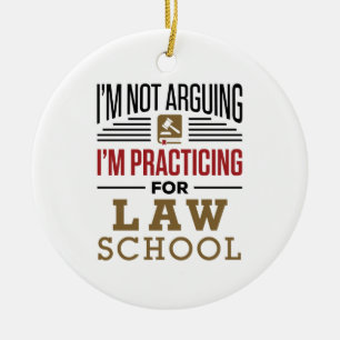 I'm Not Arguing I'm Practicing for Law School Ceramic Ornament