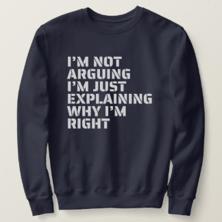 I'm Not Arguing, I'm Right Bold Typography humour Sweatshirt