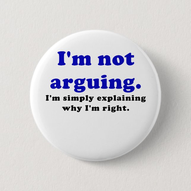 I'm Not Arguing I'm Simply Explaining Why I'm 6 Cm Round Badge (Front)