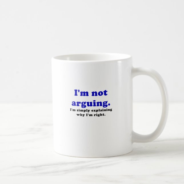 I'm Not Arguing I'm Simply Explaining Why I'm Coffee Mug (Right)