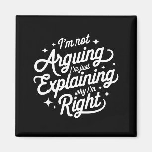 I'm Not Arguing Just Explaining Why I'm Right Funn Magnet