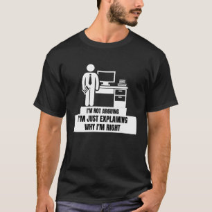 I'm Not Arguing Just Explaining Why I'm Right Tax T-Shirt