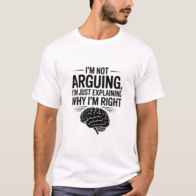 I'm Not Arguing Sarcastic Funny Quote T-Shirt (Front)