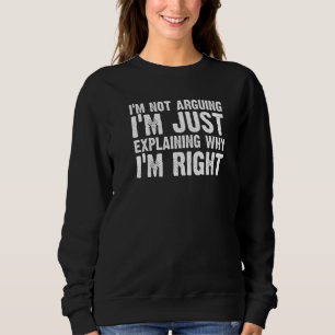 im not arguing shirt funny I'm Just Explaining Why