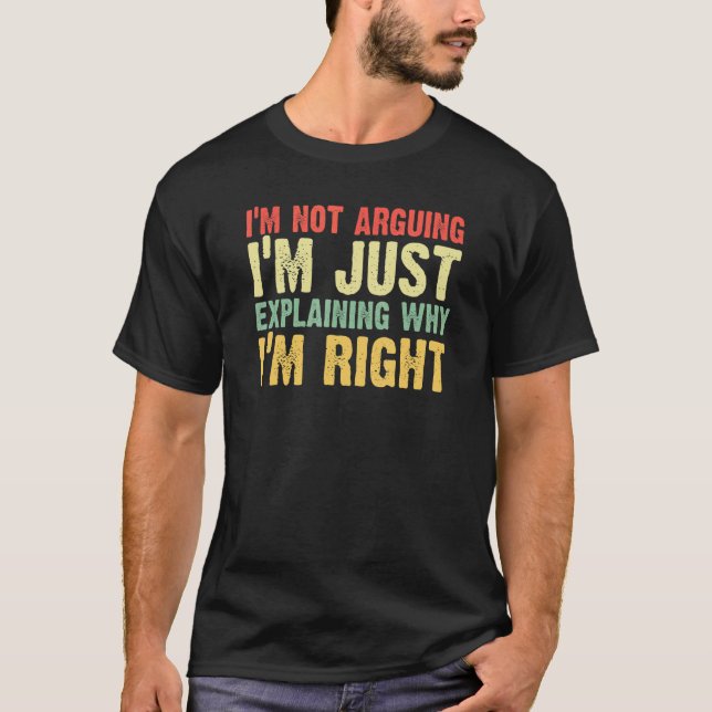 im not arguing shirt funny I'm Just Explaining Why (Front)