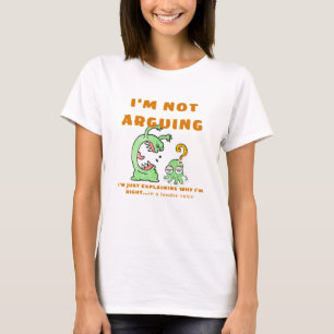 I'm not arguing T-Shirt