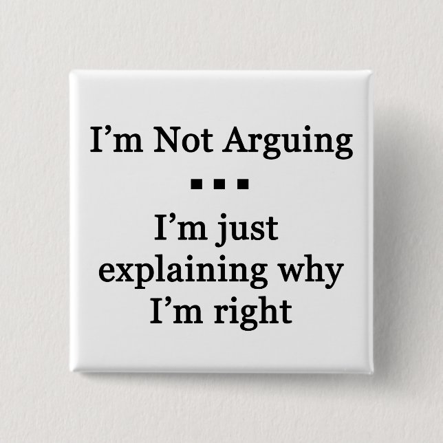 I'm Not Arguinig... 15 Cm Square Badge (Front)