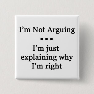 I'm Not Arguinig... 15 Cm Square Badge