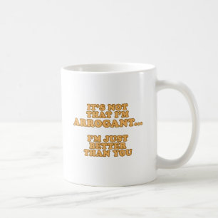 I'm Not Arrogant Coffee Mug