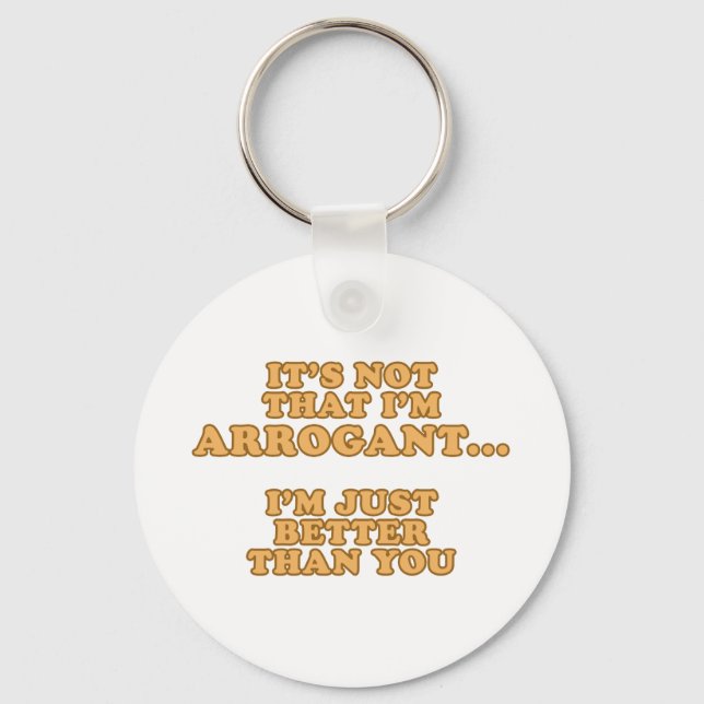 I'm Not Arrogant Key Ring (Front)