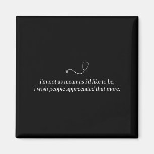 Im Not As Mean As Id Like to Be I Wish Funny Nurse Magnet