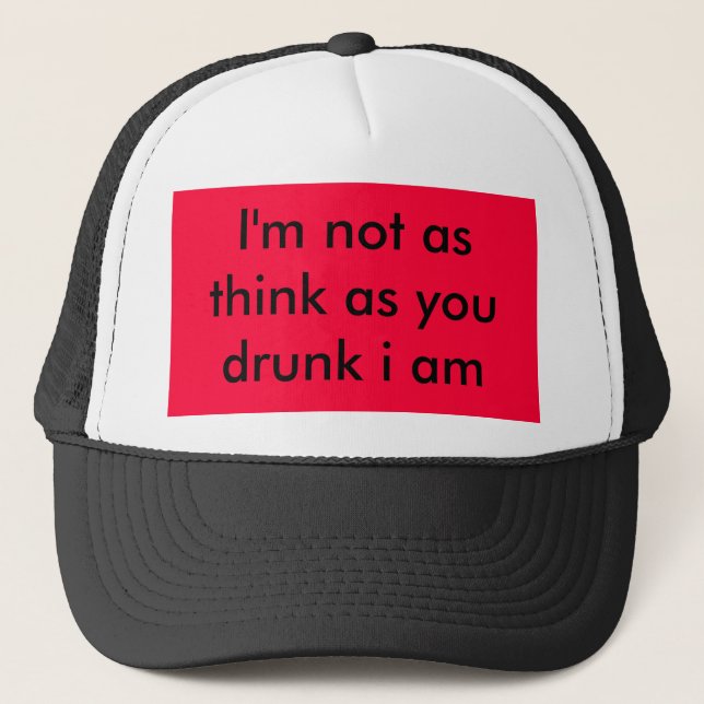 I'm not as think as you drunk i am trucker hat (Front)