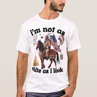 I'm Not As White As I Look Native American Flag  T-Shirt
