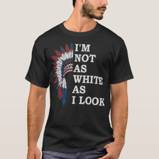 IM NOT AS WHITE AS I LOOK T-Shirt