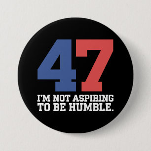 I'm Not Aspiring To Be Humble Kamala Harris 47  7.5 Cm Round Badge