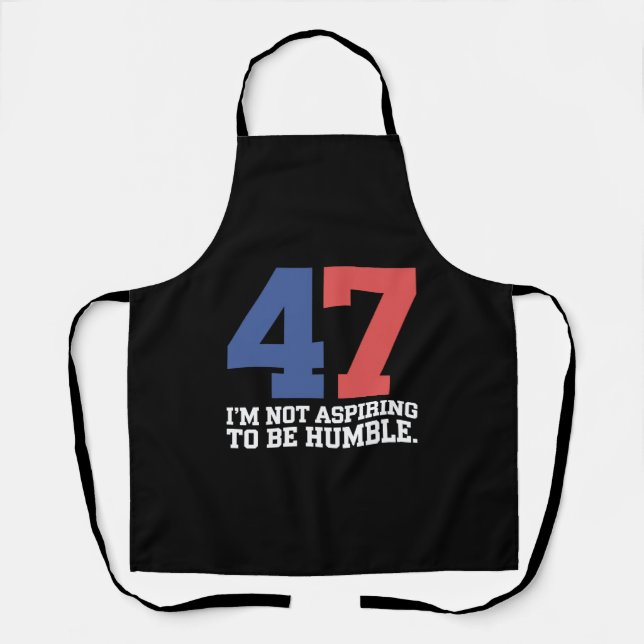 I'm Not Aspiring To Be Humble Kamala Harris 47  Apron (Front)