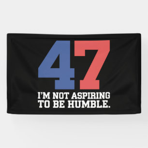 I'm Not Aspiring To Be Humble Kamala Harris 47 Banner