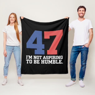I'm Not Aspiring To Be Humble Kamala Harris 47 Fleece Blanket
