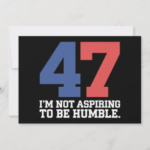 I'm Not Aspiring To Be Humble Kamala Harris 47 Invitation