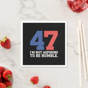 I'm Not Aspiring To Be Humble Kamala Harris 47 Napkin