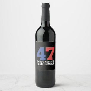 I'm Not Aspiring To Be Humble Kamala Harris 47 Wine Label