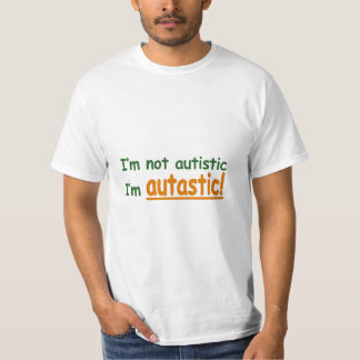 I'm not Autistic I'm Autastic! (Autism Awareness) T-Shirt