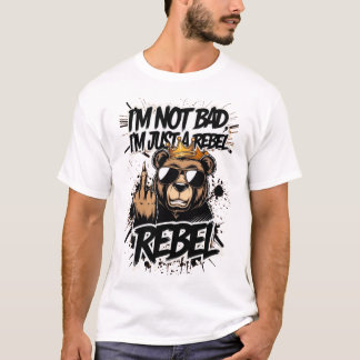 "I'm Not Bad, I'm Just a Rebel – Cool Bear Graphic T-Shirt