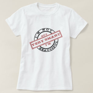 I'm Not Beautiful -But I'm Very Smart -Funny White T-Shirt
