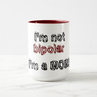 I'm not bipolar - I'm a MOM! Mug