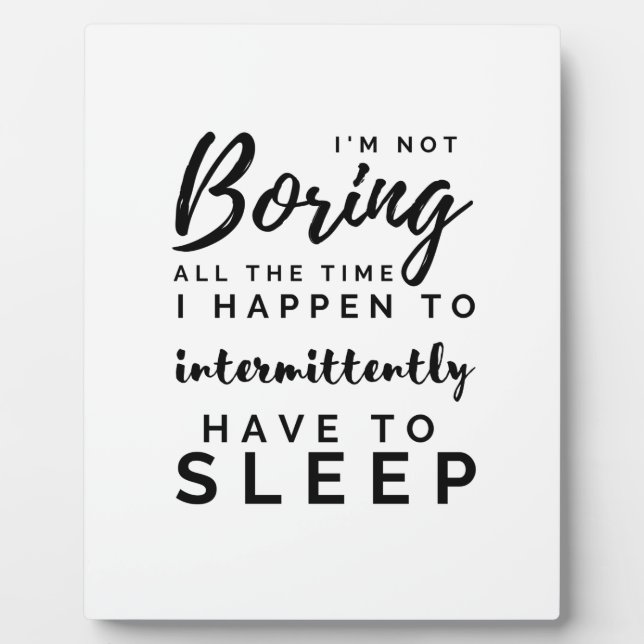 I'm Not Boring All the Time T-Shirt Plaque (Front)