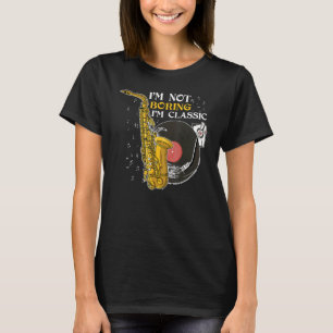 I'm Not Boring I'm Classic Jazz Saxophone T-Shirt